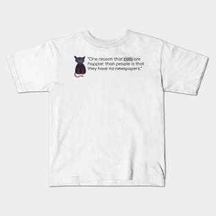 Cats are happier because they don't read newspapers Kids T-Shirt